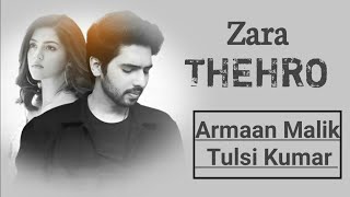 Zara Thehro Lyrics – Armaan Malik And Tulsi Kumar || Lyrics Shanu