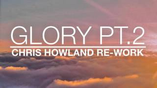 Edge Kingsland - Glory Pt2 (Chris Howland Re-Work)