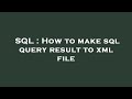 SQL : How to make sql query result to xml file