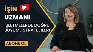 İŞİN UZMANI/ İŞLETMELERDE DOĞRU BÜYÜME STRATEJİLERİ / GAMZE BENLİOĞLU (29 EYLÜL)