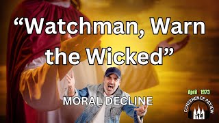 “Watchman, Warn the Wicked” - MORAL DECLINE