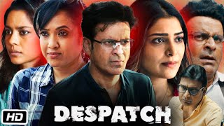 Despatch Full Movie Manoj Bajpayee Story Explanation | Archita Agarwal | Shahana Goswami