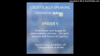 Logistically Speaking Episode 6: From horse and buggy to autonomous vehicles