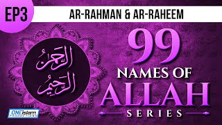 Ar-Rahman & Ar-Raheem | Ep 3 | 99 Names Of Allah Series