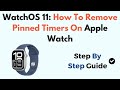 WatchOS 11: How To Remove Pinned Timers On Apple Watch