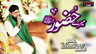 New Naat 2019 | Mere Huzoor | Hafiz Mazhar Ashrafi I New Kalaam 2019