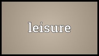 Leisure Meaning