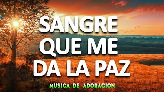 Sangre Que Me Da La Paz ✟ Musica Cristiana quebranta el Corazon y El Alma - Himnos Cristianos Mix