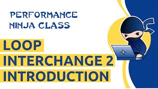 Performance Ninja -- Loop Interchange 2 Introduction