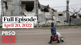 PBS NewsHour full episode, April 20, 2022