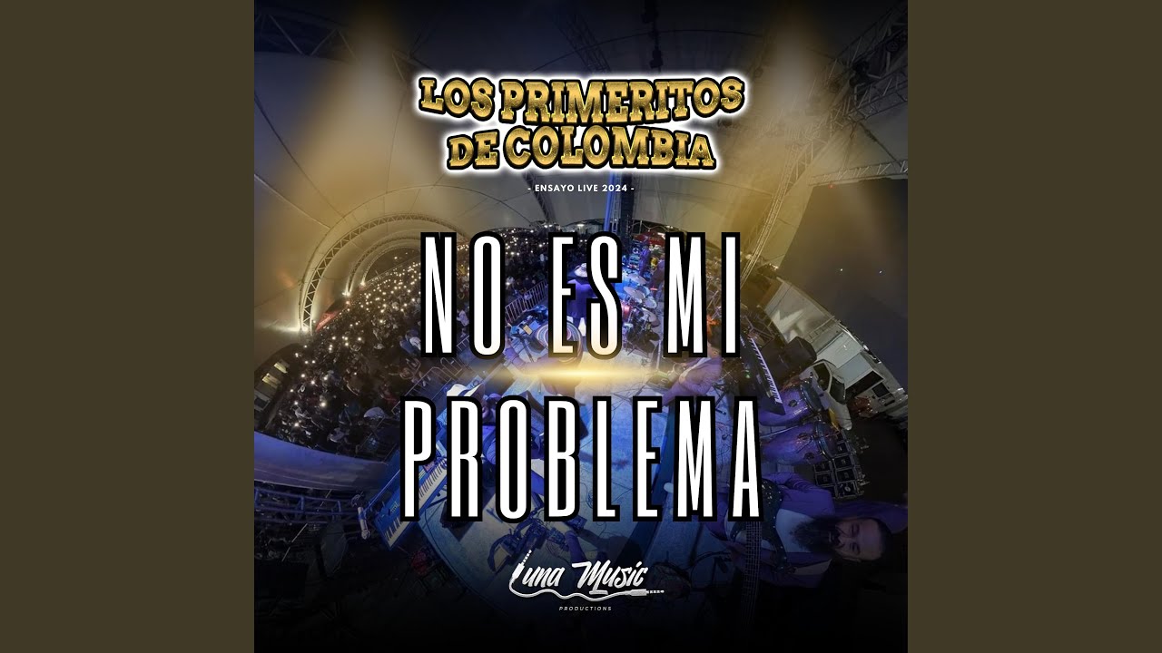 No Es Mi Problema Live Los Primeritos De Colombia Song Lyrics