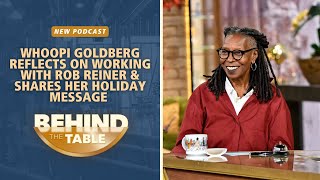 Whoopi Goldberg Reflects on Working with Rob Reiner & Shares Her Holiday Message | Behind the Table