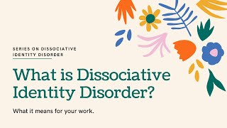 What is Dissociative Identity Disorder? What it Means for Your Work