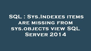 SQL : Sys.Indexes items are missing from sys.objects view SQL Server 2014