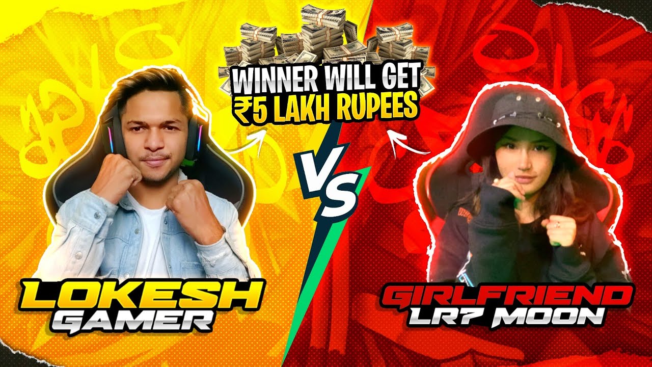 LOKESH GAMER VS GIRLFRIEND 1V1 CUSTOM FINAL MATCH WINNER WILL GET 5LAKH ...