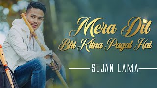 Mera Dil Bhi Kitna Pagal Hai | (Flute Version) Unplugged Saajan|  By Sujan Lama |