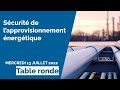 Sécurité de l’approvisionnement énergétique : table ronde