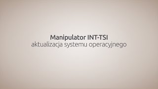 Manipulator INT-TSI - aktualizacja systemu operacyjnego