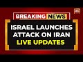 Israel Attack On Iran Live Updates: Israel Launches Retaliatory Strikes On Military Targets In Iran