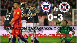 Chile 0 vs Paraguay 3  Narración Paraguaya y Chilena/Eliminatorias Rusia 2018 Fecha #15 (Resumen)