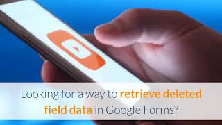 How To Retrieve Deleted Field Data In Google Forms Googe Form Data