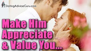Make him appreciate and value you - 5 secrets