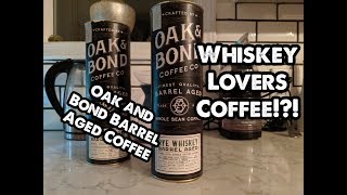 Oak and Bond Bourbon and Rye Coffee Review! The Best Barrel Aged Coffee?