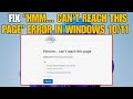Fix “Hmm... Can’t Reach This Page” Error in Windows 10/11 (Edge/Chrome/Any Browser)