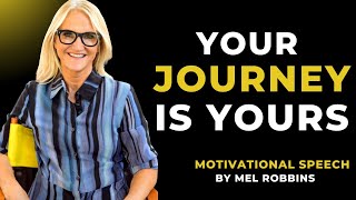 YOUR JOURNEY IS YOURS || MOTIVATIONAL SPEECH BY MEL ROBBINS