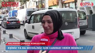 EŞİNİZ YA DA SEVİGLİNİZ İÇİN CANINIZI VERİR MİSİNİZ?