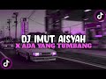 DJ IMUT AISYAH X ADA YANG TUMBANG | DJ TREND SLOWMO PATAH PATAH YANG KALIAN CARI CARI!!