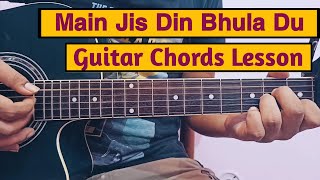 Guitar Chords- Main Jis Din Bhula Du, Jubin Nautiyal, Rochak Kohli, Easy Guitar lesson in detail