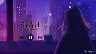 Shayad ♥️ | Slowed and Reverb | Arijit Singh | RevOne |