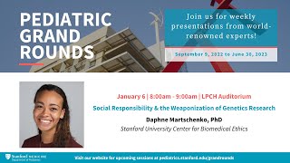 Stanford Pediatric Grand Rounds: Social Responsibility & the Weaponization of Genetics Research