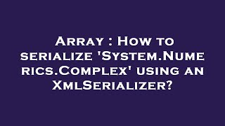 Array : How to serialize 'System.Numerics.Complex' using an XmlSerializer?