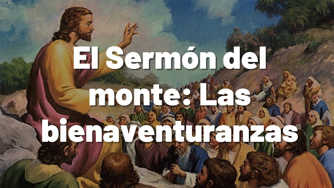 El Sermón Del Monte: Las Bienaventuranzas - Mateo 5: 1-12 - YouTube