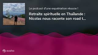 Retraite spirituelle en Thaïlande : Nicolas nous raconte son road trip de six mois en Asie