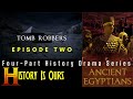 Ancient Egyptians - BBC Series, Episode 2 - Tomb Robbers | History Is Ours