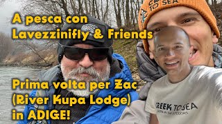 A pesca con Lavezzinifly \u0026 Friends | Prima volta per Zac (River Kupa Lodge) in ADIGE!