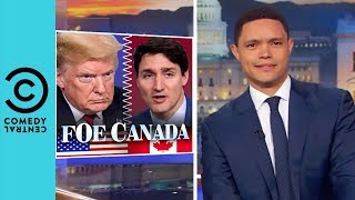 "Donald Trump Is Going To Start A War With Canada" | The Daily Show With Trevor Noah