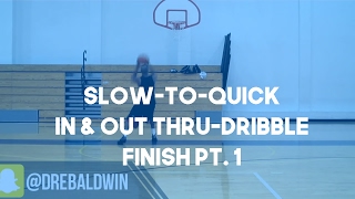 Slow-to-Quick In & Out Thru-Dribble Finish Pt. 1 | Dre Baldwin