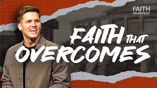 Faith on Repeat | Part 3 - Faith That Overcomes