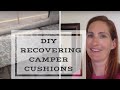 OUR CAMPER | HOW TO RECOVER CAMPER CUSHIONS | DIY CAMPER CUSHIONS | RECOVER CUSHIONS AT HOME