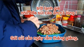 464.Trời hôm nay lạnh 1độ ,gói SỦI CẢO ăn Ngày rằm tháng giêng ở Trung Quốc.