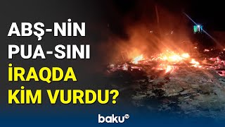 ABŞ-nin PUA-sı məhv edildi | İraqda gərgin vəziyyət