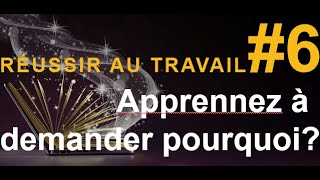 RÉUSSIR AU TRAVAIL #6: Apprennez à demander pourquoi [Stratégie simple]