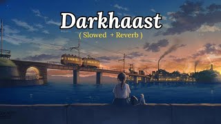 Darkhaast | ( Slowed + Reverb ) | Lofi is Love
