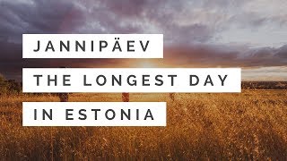 Jaanipäev, the LONGEST day in Estonia!