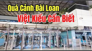 Quá Cảnh Ở Đài Loan (ĐÃ THAY ĐỔI) Việt Kiều Về Ăn Tết PHẢI BIẾT