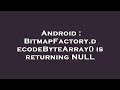Android : BitmapFactory.decodeByteArray() is returning NULL